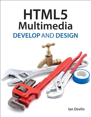 HTML5 Multimedia: Develop and Design - Devlin, Ian