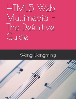 HTML5 Web Multimedia - The Definitive Guide - Ming, Wang Liang