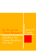 Hu Shih and the Chinese Renaissance: Liberalism in the Chinese Revolution, 1917-1937