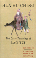 Hua Hu Ching: The Later Teachings of Lao Tsu