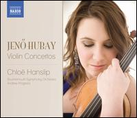 Hubay: Violin Concertos - Chlo Hanslip (violin); Bournemouth Symphony Orchestra; Andrew Mogrelia (conductor)