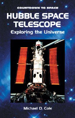 Hubble Space Telescope: Exploring the Universe - Cole, Michael D