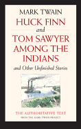 Huck Finn and Tom Sawyer Among the Indians: And Other Unfinished Stories