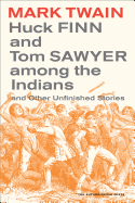 Huck Finn and Tom Sawyer Among the Indians: And Other Unfinished Stories