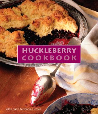 Huckleberry Cookbook - Hester, Stephanie, and Hester, Alex