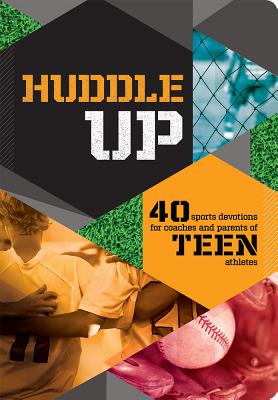 Huddle Up! Sports Devo Teen: 40 Sports Devotions for Coaches and Parents of Teen Athletes - Gilroy, Mark