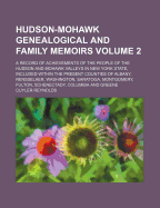 Hudson-Mohawk Genealogical and Family Memoirs; A Record of Achievements of the People of the Hudson and Mohawk Valleys in New York State, Included Within the Present Counties of Albany, Rensselaer, Washington, Saratoga, Montgomery, Fulton, Schenectady, Co