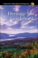 Hudson River Valley National Heritage Area: Heritage Site Guidebook, Second Edition