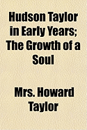 Hudson Taylor in Early Years; The Growth of a Soul