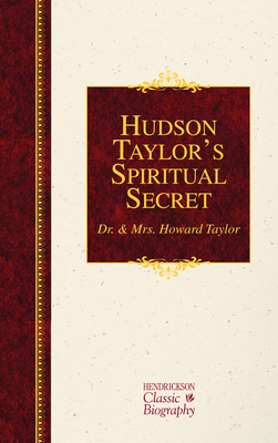 Hudson Taylor's Spiritual Secret - Taylor Dr & Mrs Howard