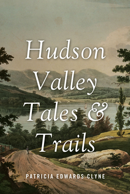 Hudson Valley Tales & Trails - Clyne, Patricia Edwards