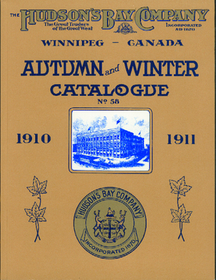 Hudson's Bay Company Catalogue: Autumn and Winter: 1910-1911 - Hudsons Bay Company, and J Gordon Shillingford