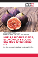 HUELLA HDRICA FSICA, ECONMICA Y SOCIAL DEL HIGO (Ficus carica L.)