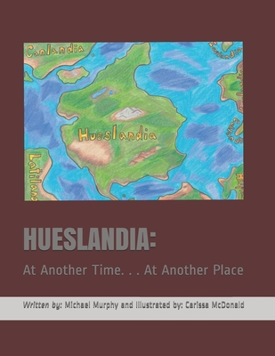 Hueslandia: At Another Time. . . At Another Place - Murphy, Michael