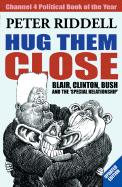 Hug Them Close: Blair, Clinton, Bush and the "Special Relationship"