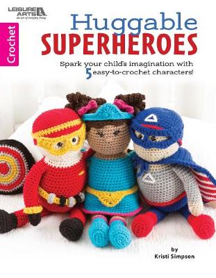 Huggable Superheroes: Spark Your Child's Imagination with 5 Easy-to-Crochet Characters! - Simpson, Kristi