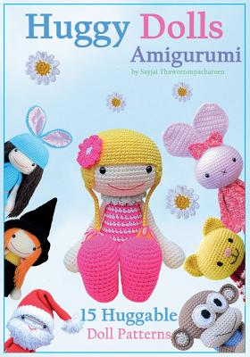 Huggy Dolls Amigurumi: 15 Huggable Doll Patterns - Thawornsupacharoen, Sayjai