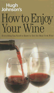 Hugh Johnson's How to Enjoy Your Wine - Johnson, Hugh