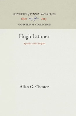 Hugh Latimer: Apostle to the English - Chester, Allan G