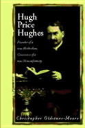 Hugh Price Hughes: Founder of a New Methodism, Conscience of a New Conformity - Oldstone-Moore, Christopher