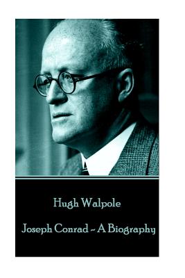 Hugh Walpole - Joseph Conrad - A Biography - Walpole, Hugh, Sir