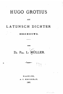 Hugo Grotius ALS Latijnsch Dichter Besehouwd