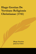 Hugo Grotius De Vertitate Religionis Christianae (1745)