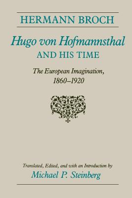 Hugo Von Hofmannsthal and His Time: The European Imagination, 1860-1920 - Broch, Hermann, and Steinberg, Michael P (Translated by)