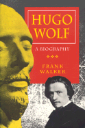 Hugo Wolf: A Biography - Walker, Frank