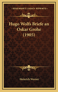 Hugo Wolfs Briefe an Oskar Grohe (1905)