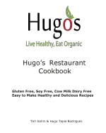 Hugo's Restaurant Cookbook: Gluten Free, Soy Free, Cow Milk Dairy Free