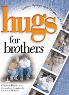 Hugs for Brothers: Stories, Sayings, and Scriptures to Encourage and Inspire
