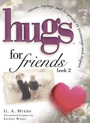 Hugs for Friends Book 2: Stories, Sayings, and Scriptures to Encourage and Inspire - Myers, G A