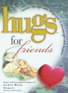 Hugs for Friends: Stories, Sayings, and Scriptures to Encourage and Inspire