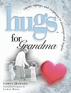 Hugs for Grandma: Stories, Sayings, and Scriptures to Encourage and Inspire