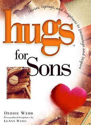 Hugs for Sons: Stories, Sayings, and Scriptures to Encourage and Inspire - Webb, Debbie, and Weiss, LeAnn