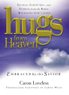 Hugs from Heaven, Embraced by the Savior: Sayings, Scriptures, and Stories from the Bible Revealing God's Love