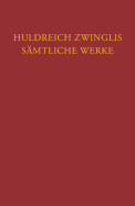 Huldreich Zwinglis Samtliche Werke. Autorisierte Historisch-Kritische Gesamtausgabe: Band 19: Exegetische Schriften, Band 7: Neues Testament - Evangelien Nach Matthaus, Markus Und Johannes