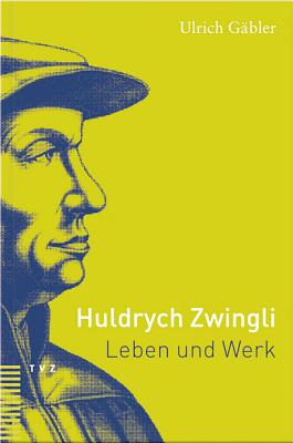 Huldrych Zwingli: Leben Und Werk - Gabler, Ulrich