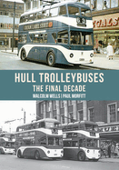 Hull Trolleybuses: The Final Decade