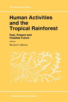 Human Activities and the Tropical Rainforest: Past, Present and Possible Future - Maloney, Bernard K. (Editor)