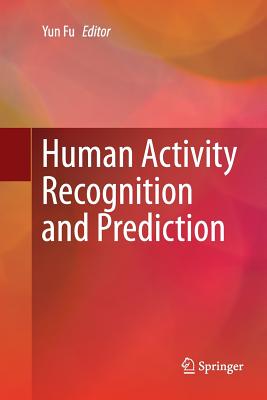 Human Activity Recognition and Prediction - Fu, Yun (Editor)
