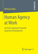 Human Agency at Work: An Active Approach Towards Expertise Development