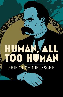 Human, All Too Human - Nietzsche, Frederich, and Zimmern, Helen (Translated by), and Common, Thomas (Translated by)