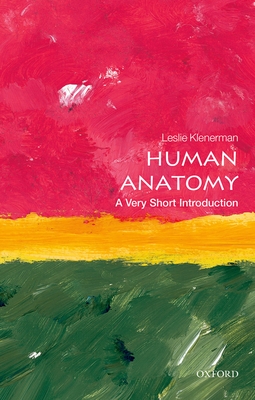 Human Anatomy: A Very Short Introduction - Klenerman, Leslie
