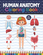 Human Anatomy Coloring Book For Kids: Get To Know The Human Organs Kids Anatomy Coloring Book An Easier And Better Way To Learn Anatomy. Preschool Home school Activity About Biology. Children's Science Books.medical anatomy coloring book