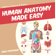 Human Anatomy Made Easy - Children's Science & Nature