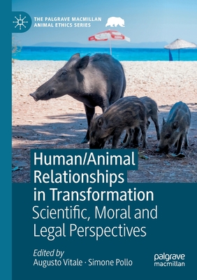 Human/Animal Relationships in Transformation: Scientific, Moral and Legal Perspectives - Vitale, Augusto (Editor), and Pollo, Simone (Editor)