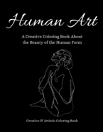 Human Art: A Creative Coloring Book About the Beauty of the Human Form