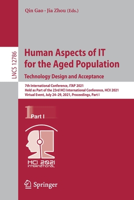 Human Aspects of It for the Aged Population. Technology Design and Acceptance: 7th International Conference, Itap 2021, Held as Part of the 23rd Hci International Conference, Hcii 2021, Virtual Event, July 24-29, 2021, Proceedings, Part I - Gao, Qin (Editor), and Zhou, Jia (Editor)